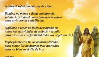 Arcngel Jofiel, amada luz de Dios

Ilumina mi mente y dame inteligencia, 
sabidura y todo el conocimiento necesario 
para vivir con la gua Divina.

Aydame a tener un buen desempeo en
todas mis actividades de trabajo y estudio 
para alcanzar con facilidad todos los objetivos de hoy.

Imprgname con tu luz amarilla dorada 
para tomar las decisiones ms acertadas 
para mi bien en el da de hoy.

As sea,

Gracias, gracias, gracias 