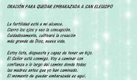 

ORACIN PARA QUEDAR EMBARAZADA A SAN ELEUSIPO


La fertilidad est a mi alcance. 
Cierro los ojos y veo la concepcin. 
Cuidadosamente, cultivar la creacin 
ms grande de Dios, nueva vida. 

Estoy lista, dispuesta y capaz de tener un hijo. 
El Seor est conmigo. Voy a caminar con 
confianza a lo largo del camino donde todas 
las madres antes que yo han caminado. 
El momento de quedar embarazada es aqu. 
Mis oraciones sern contestadas. 
Es la voluntad de Dios
LES SUPLICO SUS BENDICIONES PARA PODER QUEDAR EMBARAZADA LLEVO 6 MESES INTENTANDOLO PERO NO PIERDO MIS ESPERANZAS ME LLAMO ELIANA Y SI PUDIERAS ORAR POR MI DIOS TE ESCUCHE Y TAMBIEN CMPLA TUS DESEOS