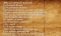  Seor, a Ti derrincolo mi persona.
Y a Ti porcaro mi cara.
Y a Ti empodereyo mi fecho.
Y a Ti acuesto mi cuerpo con temor y con deseyo.
A Ti que no hi ha acuesto ni escapo de Ti sino a Ti.
Creyo con T  y con Tu Alcorn aquel que bases.
Y con Tu Annabi, aquel que enves.
Ye, Piadoso de piadat!
Con T anochezco y amanezco,
y vivo y morr.
Y a Ti ser mi tornada.
Seor! Si reterns mi alma, perdnala.
Y si la soltaras, gurdala a m
como guardes a Tus siervos los buenos y amados.
Seor de Jibril y de Mikail y de Sarafil y de Azrail!
Perdname por Tu  arrahma.
Ye, Piadoso de piadat!

(Los 7 Alhaicales y Otras Plegarias Aljamiadas de Mudejares)