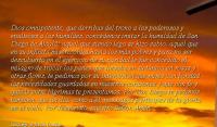 Dios omnipotente, que derribas del trono a los poderosos y enalteces a los humildes, concdenos imitar la humildad de San Diego de Alcal; aquel que siendo lego se hizo sabio, aquel que en su infinita misericordia hacia los ms pobres y para no ser descubierto en el ejercicio de su caridad le fue concedido el milagro de trocar los panes que llevaba en su tnica en rosas y otras flores, te pedimos por su intercesin que mires con bondad las necesidades guardadas en nuestros corazones y que con fe y quizs entre lgrimas te presentamos. Por San Diego te pedimos tambin, que un da, como a l, nos hagas partcipes de tu gloria en el cielo. Por Jesucristo, nuestro Seor. Amn.